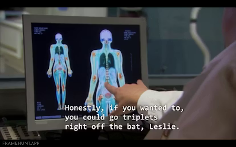 The MRI technician jokingly tells Leslie she could easily have triplets, flawlessly predicting her actual pregnancy four seasons later. in Parks and Recreation
