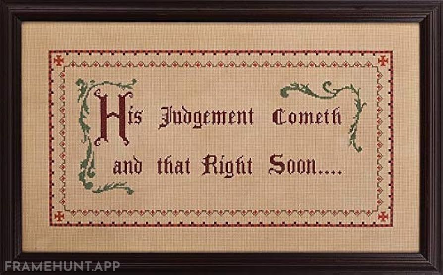 Warden Norton's corrupt ledger is hidden behind a cross-stitch reading "His Judgement Cometh and that Right Early." in The Shawshank Redemption